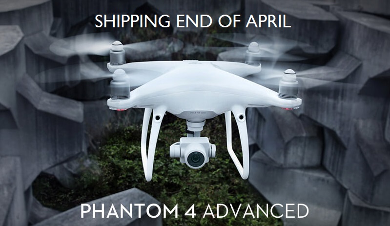 Phantom 4 Advanced Shipping “end of April” – Pre-Order Now !